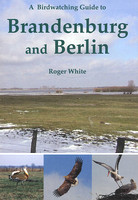 Birdwatching Guide to Brandenburg & Berlin by Roger White